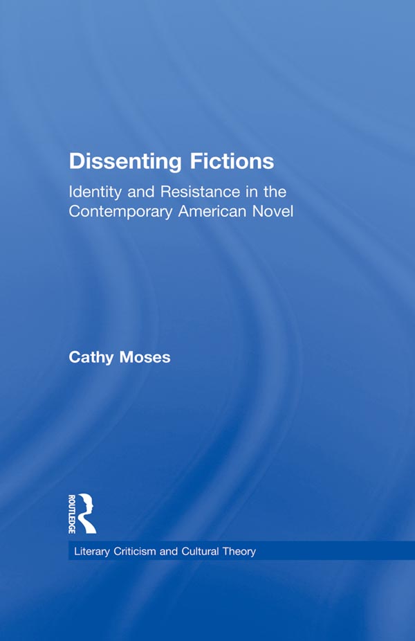 Dissenting Fictions: Identity and Resistance in the Contemporary American Novel(Literary Criticism and Cultural Theory)