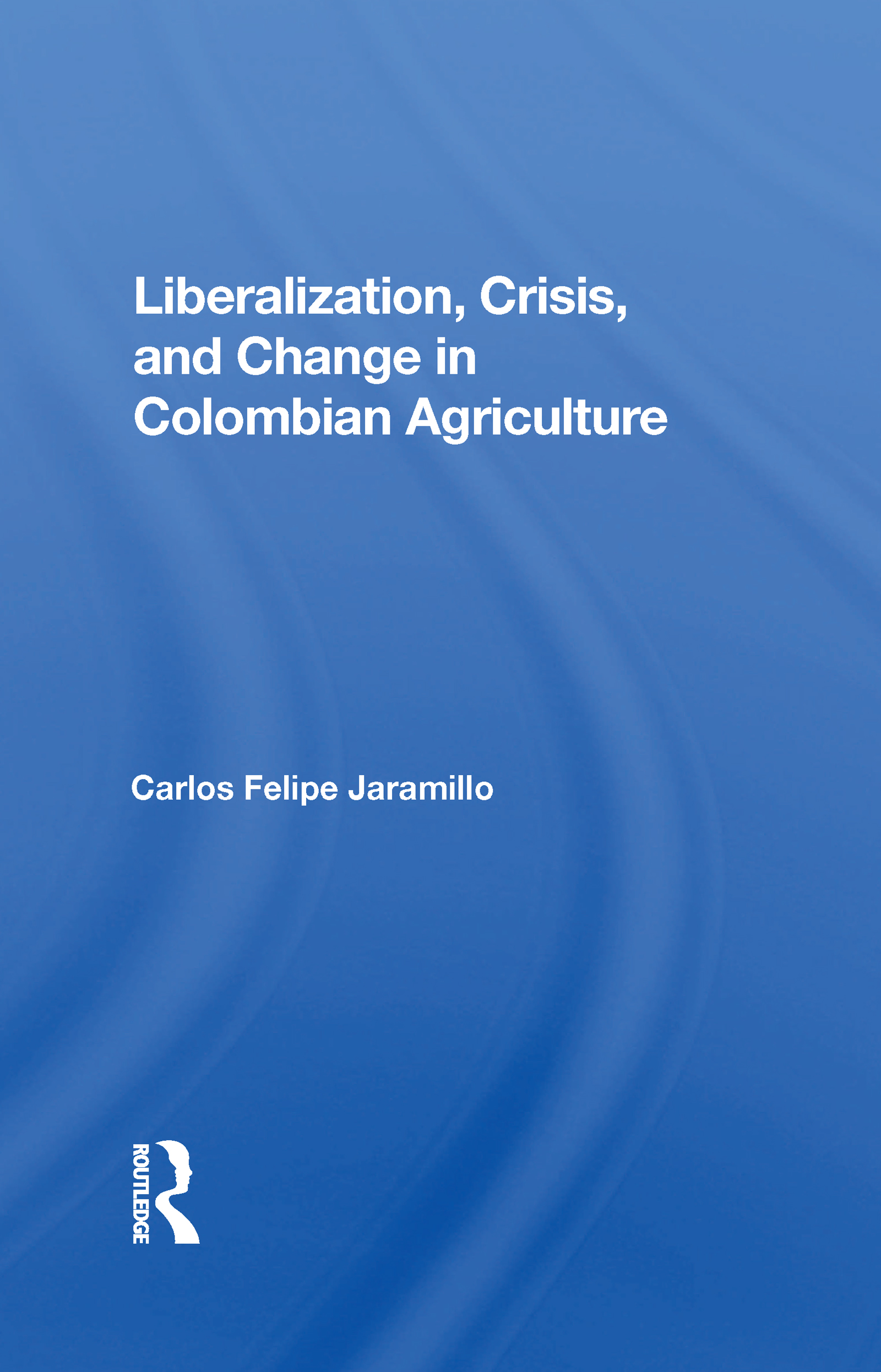 Liberalization And Crisis In Colombian Agriculture