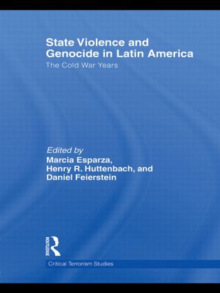 State Violence and Genocide in Latin America: The Cold War Years(Routledge Critical Terrorism Studies)