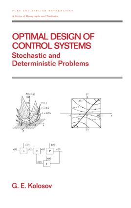 Optimal Design of Control Systems: Stochastic and Deterministic Problems (Pure and Applied Mathematics: A Series of Monographs and Textbooks/221)(Chapman & Hall/CRC Pure and Applied Mathematics)