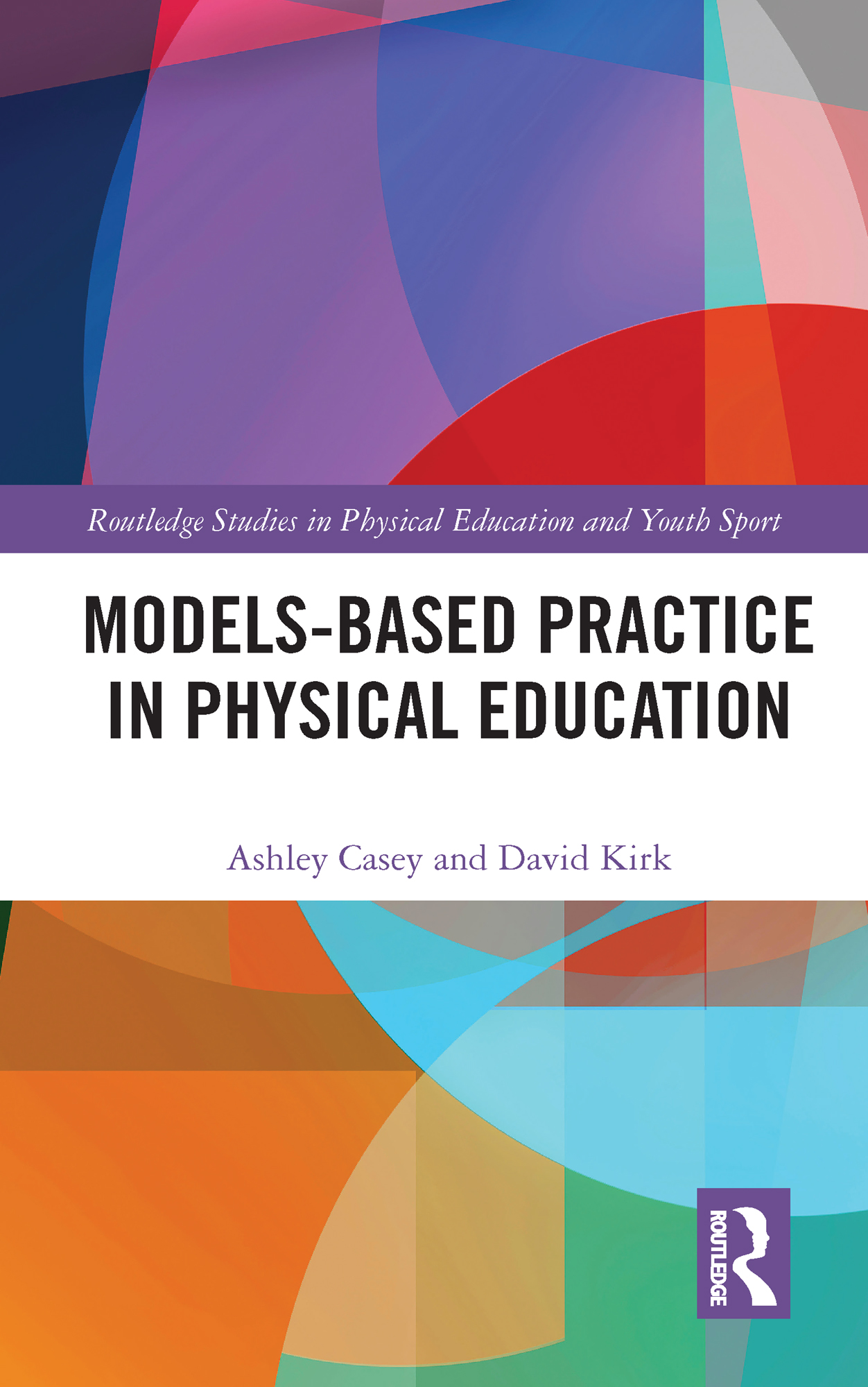 Models-based Practice in Physical Education: (Routledge Studies in Physical Education and Youth Sport)