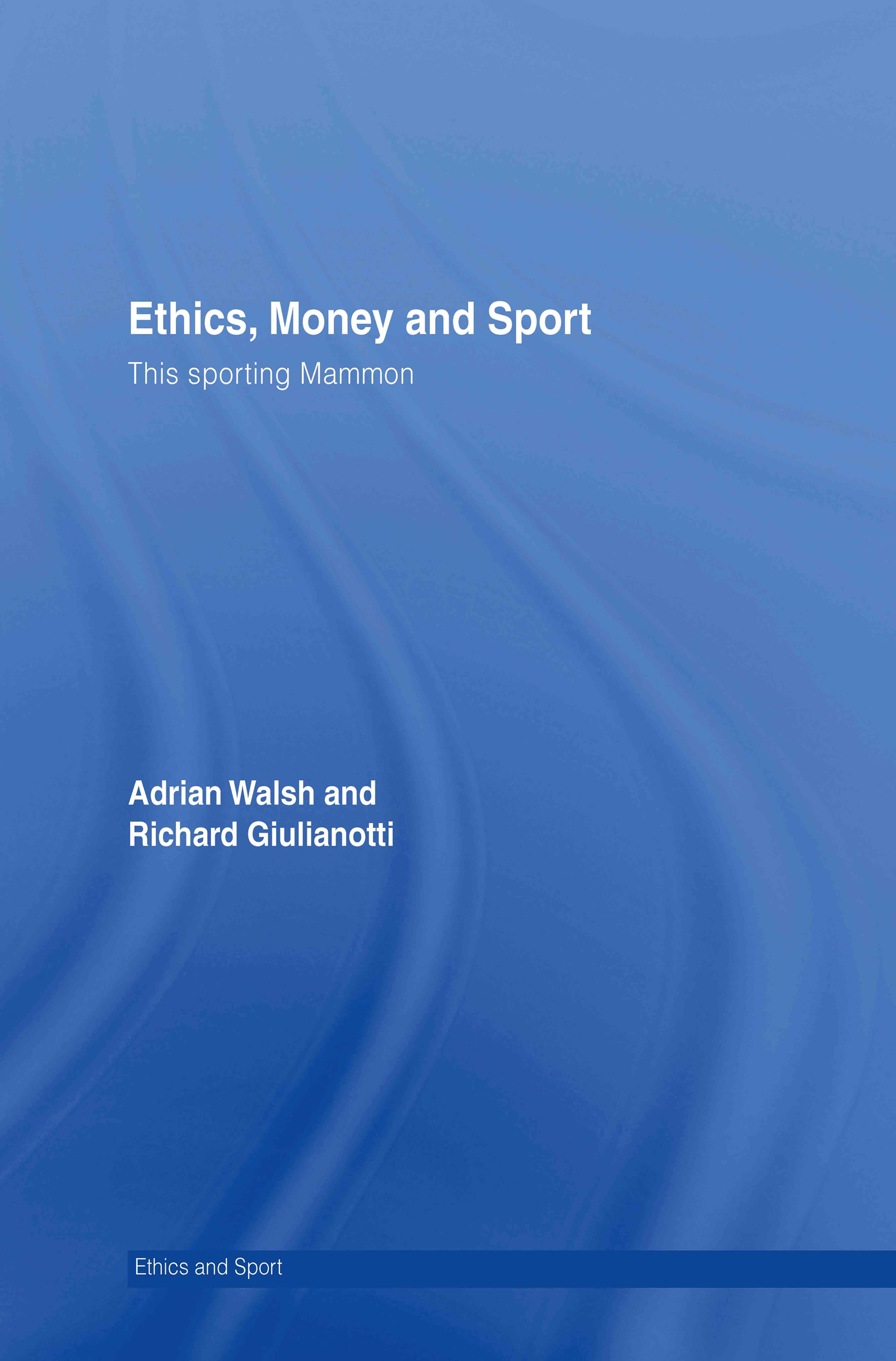 Ethics, Money and Sport: This Sporting Mammon(Ethics and Sport)