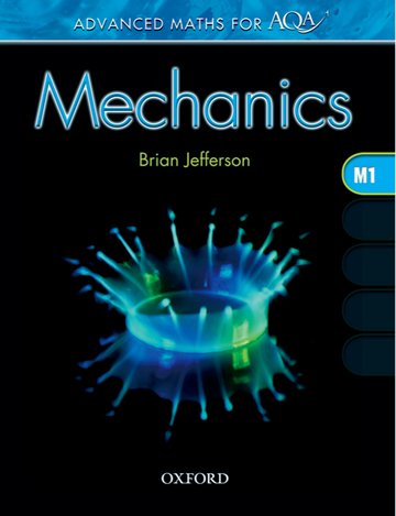 Advanced Maths for AQA: Mechanics M1: (Advanced Maths for AQA)