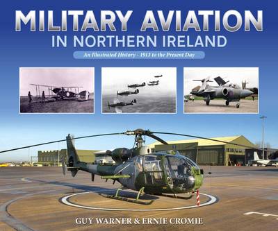 Military Aviation in Northern Ireland: An Illustrated History - 1913 to the Present Day