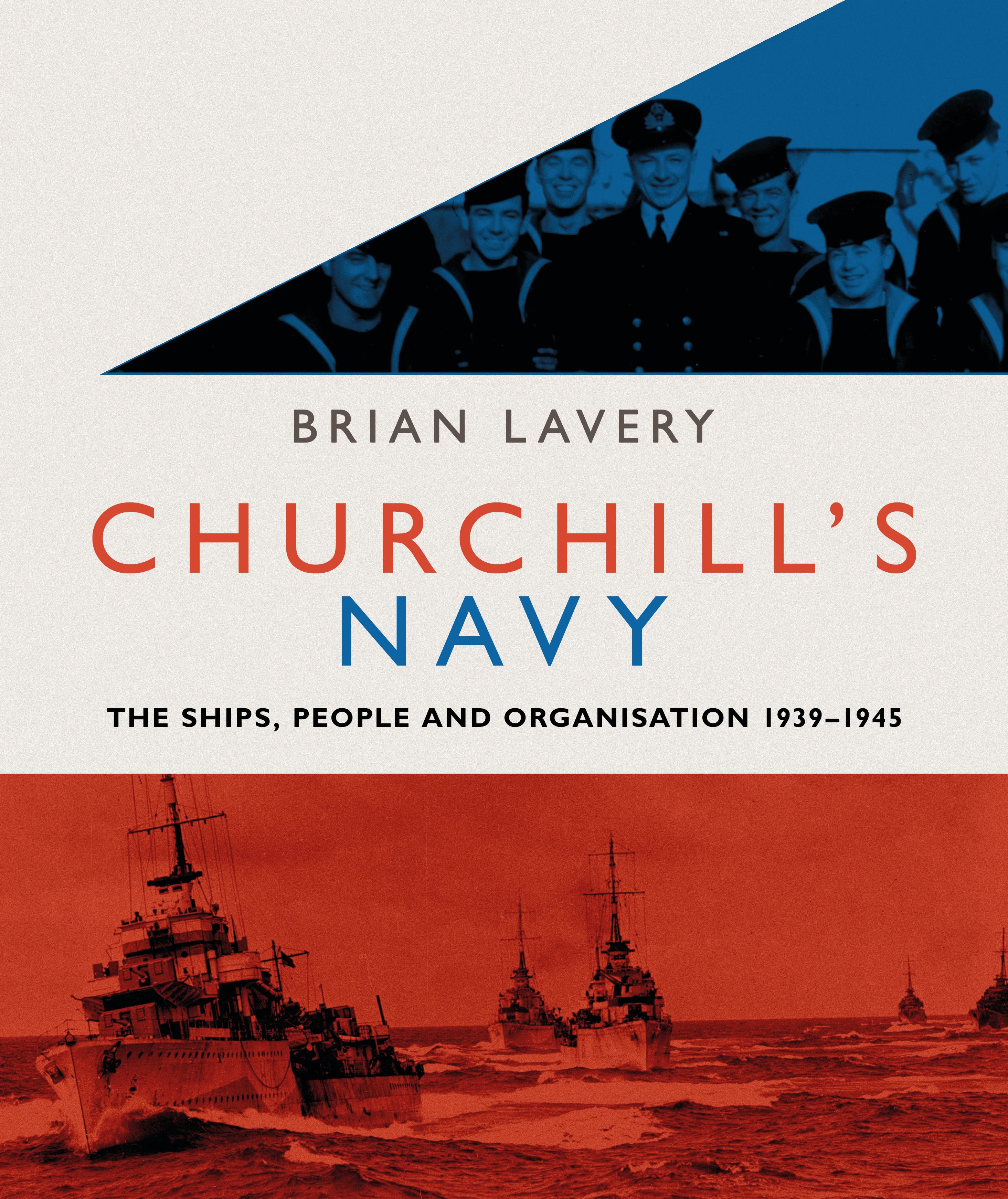 Churchill's Navy: The Ships, People and Organisation, 1939-1945