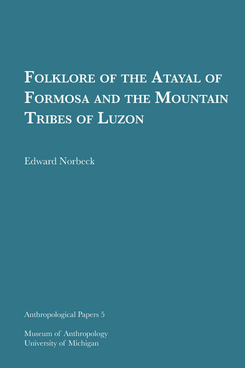 Folklore of the Atayal of Formosa and the Mountain Tribes of Luzon: (Anthropological Papers Series)