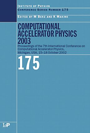 Computational Accelerator Physics 2003: Proceedings of the Seventh International Conference on Computational Accelerator Physics, Michigan, USA, 15-18 October 2003(Institute of Physics Conference Series)