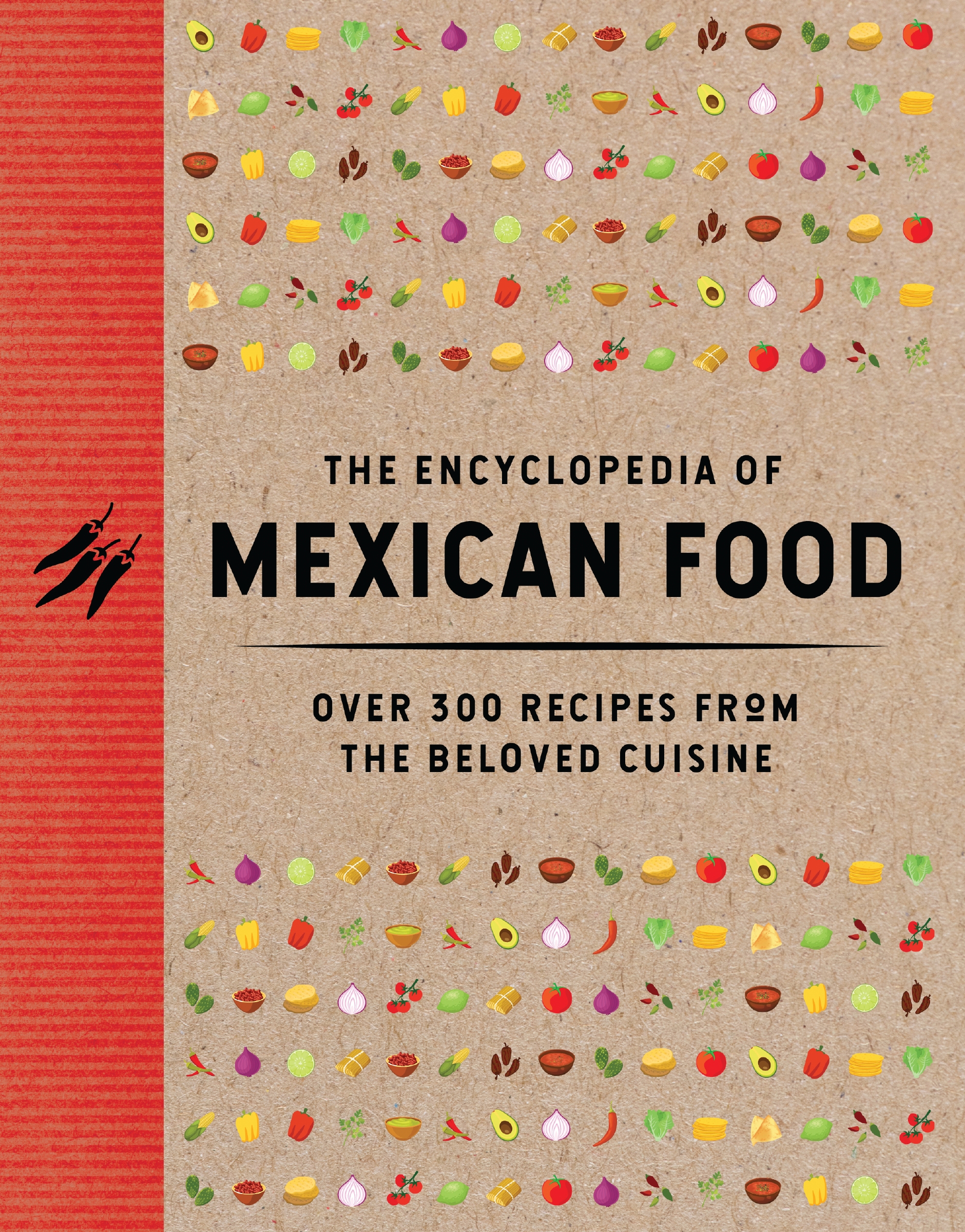 The Encyclopedia of Mexican Food: 350 Recipes from the Beloved Cuisine(Encyclopedia Cookbooks)