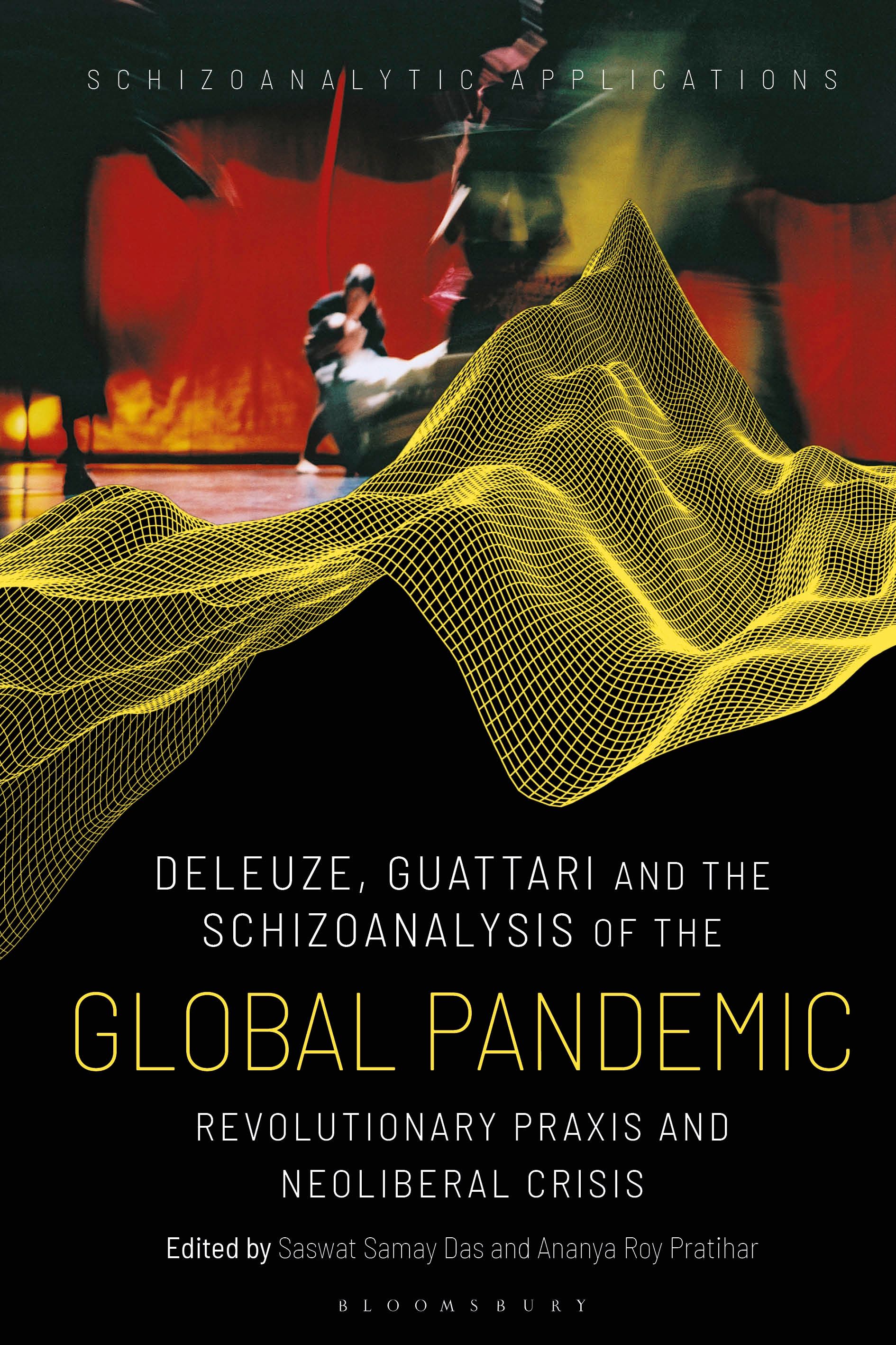 Deleuze, Guattari and the Schizoanalysis of the Global Pandemic: Revolutionary Praxis and Neoliberal Crisis(Schizoanalytic Applications)