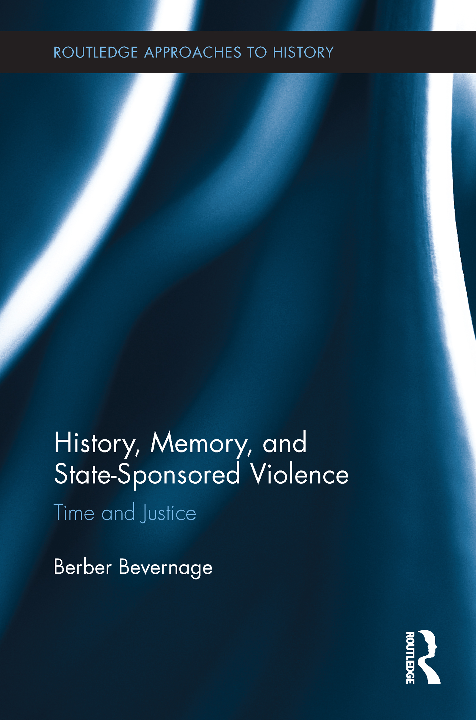 History, Memory, and State-Sponsored Violence: Time and Justice(Routledge Approaches to History)
