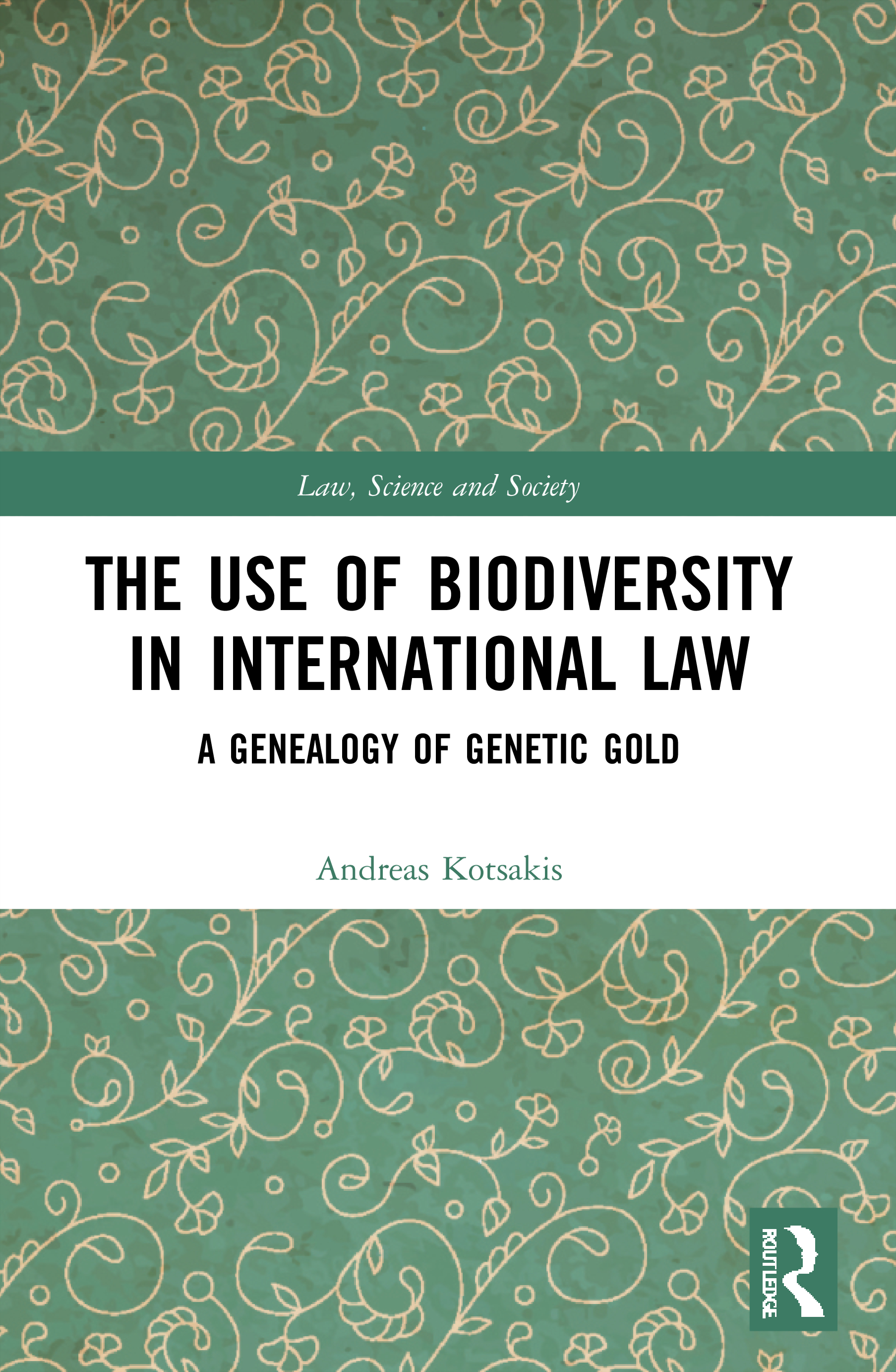 The Use of Biodiversity in International Law: A Genealogy of Genetic Gold(Law, Science and Society)