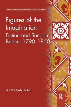 Figures of the Imagination: Fiction and Song in Britain, 1790–1850(Music in Nineteenth-Century Britain)