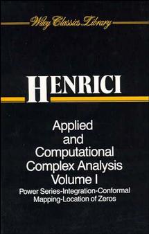 Applied and Computational Complex Analysis, Volume 1: Power Series Integration Conformal Mapping Location of Zero(Wiley Classics Library)