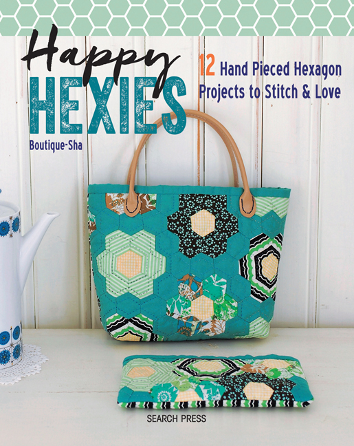 Happy Hexies: 12 Hand Pieced Hexagon Projects to Stitch & Love