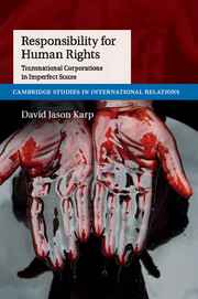 Responsibility for Human Rights: Transnational Corporations in Imperfect States(Series Number 130 Cambridge Studies in International Relations)