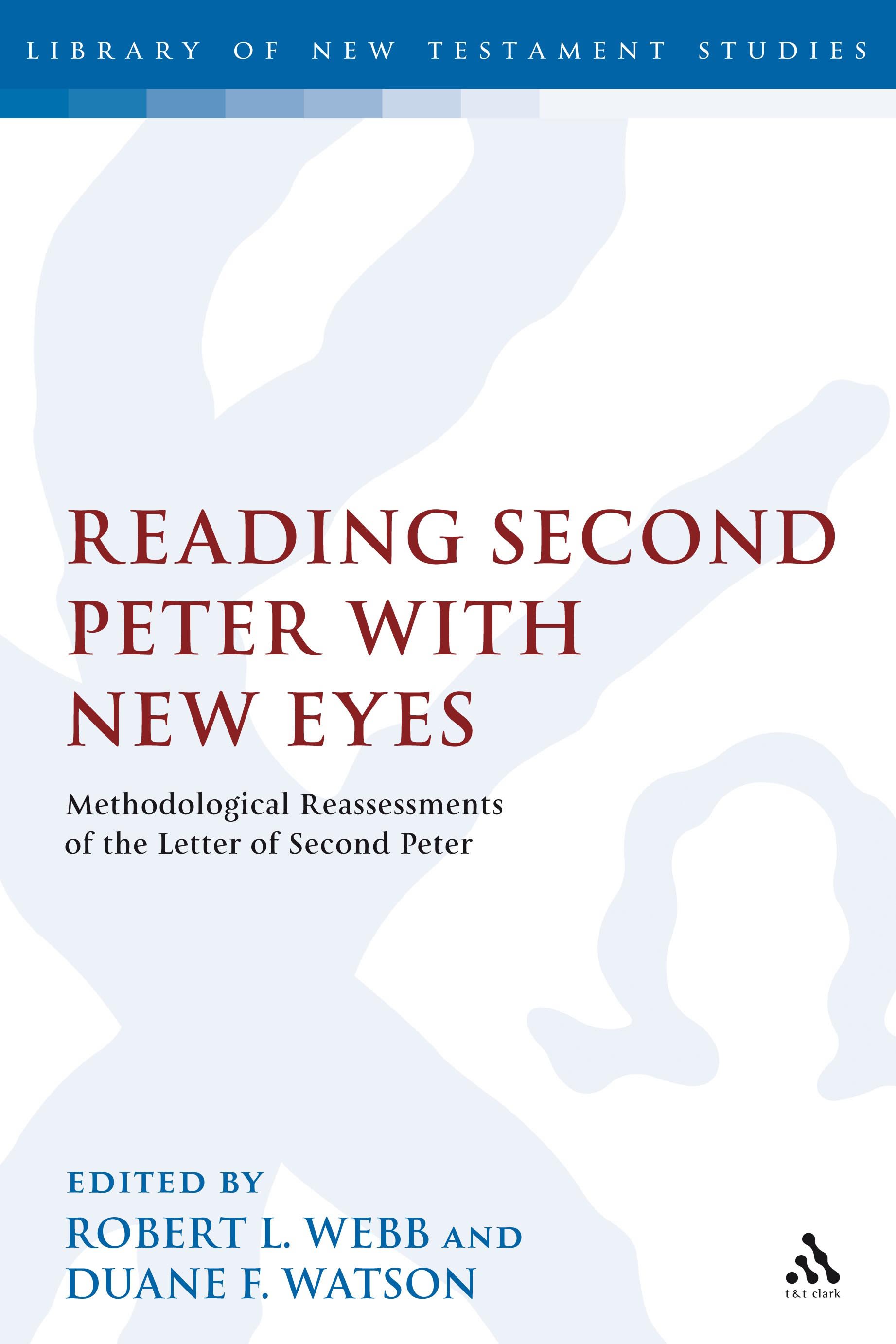 Reading Second Peter with New Eyes: Methodological Reassessments of the Letter of Second Peter(The Library of New Testament Studies)