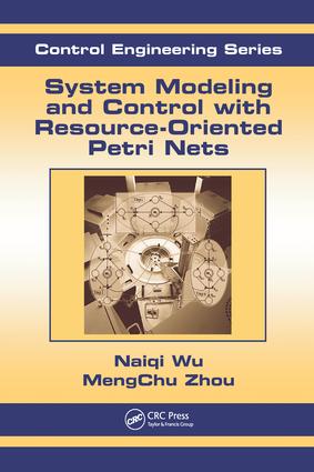 System Modeling and Control with Resource-Oriented Petri Nets: (Automation and Control Engineering)