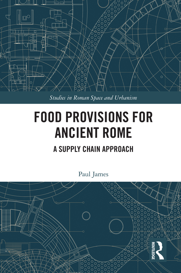 Food Provisions for Ancient Rome: A Supply Chain Approach(Studies in Roman Space and Urbanism)
