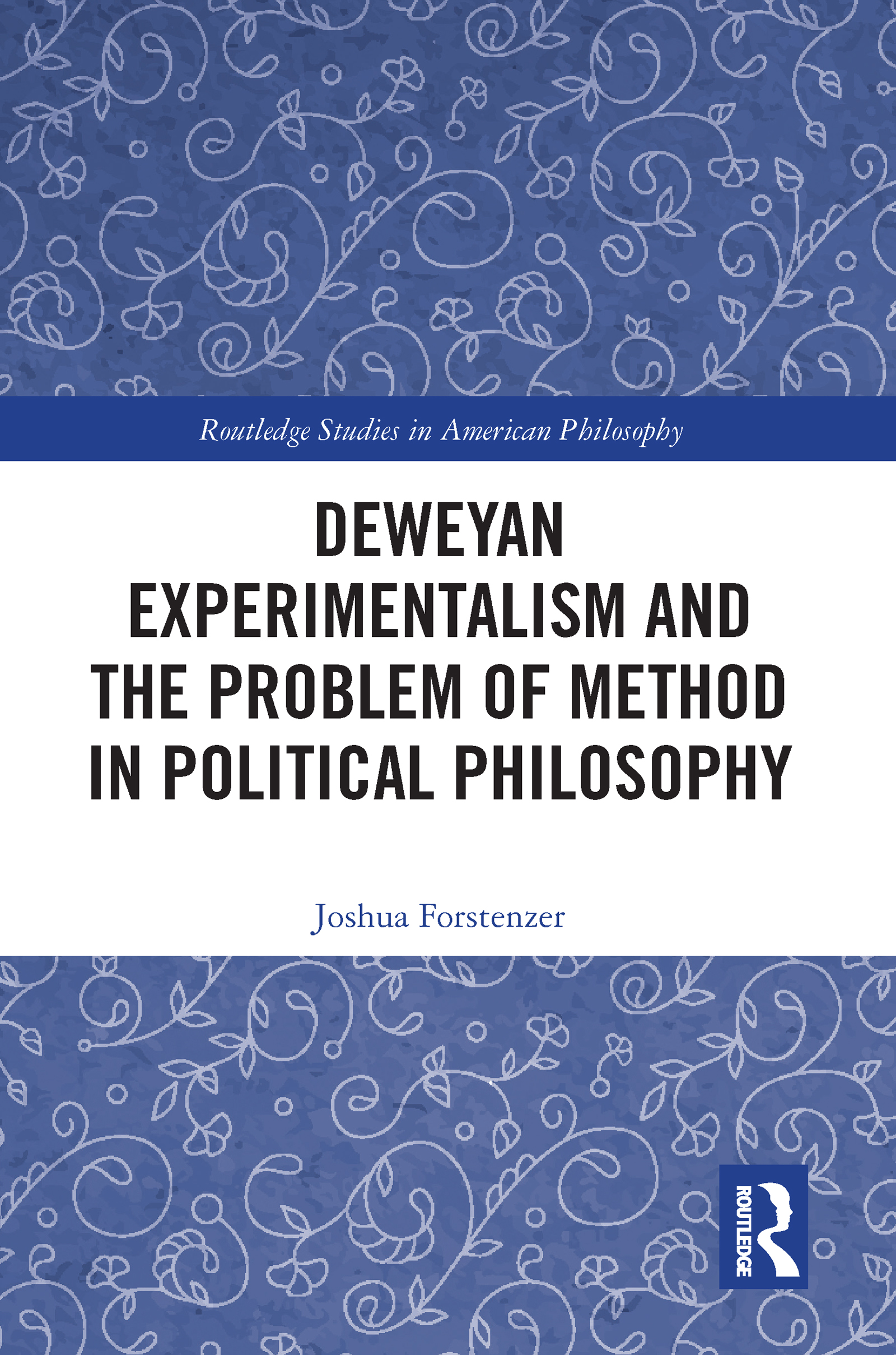 Deweyan Experimentalism and the Problem of Method in Political Philosophy: (Routledge Studies in American Philosophy)