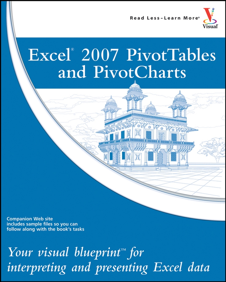 Excel 2007 PivotTables and PivotCharts: Your visual blueprint for interpreting and presenting Excel data(8 Visual Blueprint)