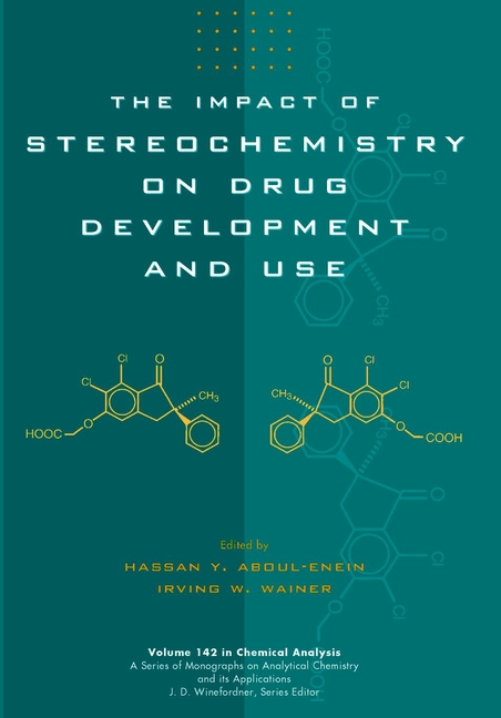The Impact of Stereochemistry on Drug Development and Use: (Chemical Analysis: A Series of Monographs on Analytical Chemistry and Its Applications)