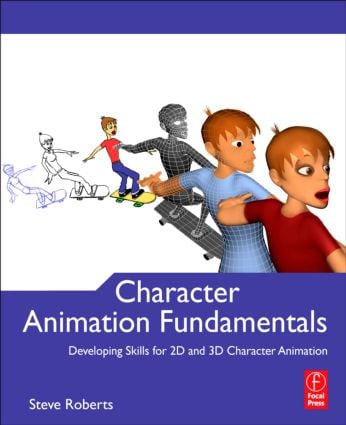 Character Animation Fundamentals: Developing Skills for 2D and 3D Character Animation