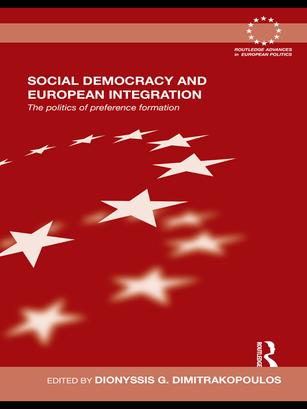 Social Democracy and European Integration: The politics of preference formation(Routledge Advances in European Politics)