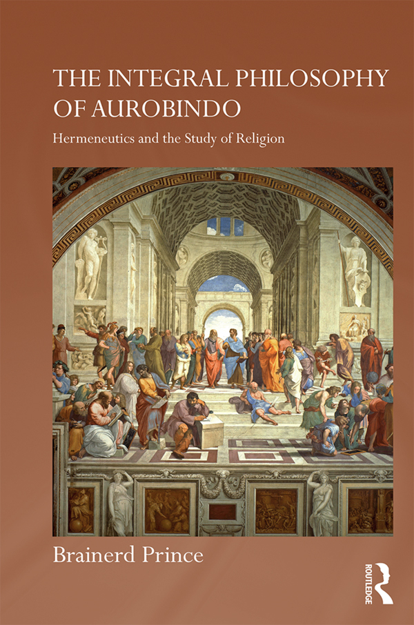 The Integral Philosophy of Aurobindo: Hermeneutics and the Study of Religion(Routledge Hindu Studies Series)
