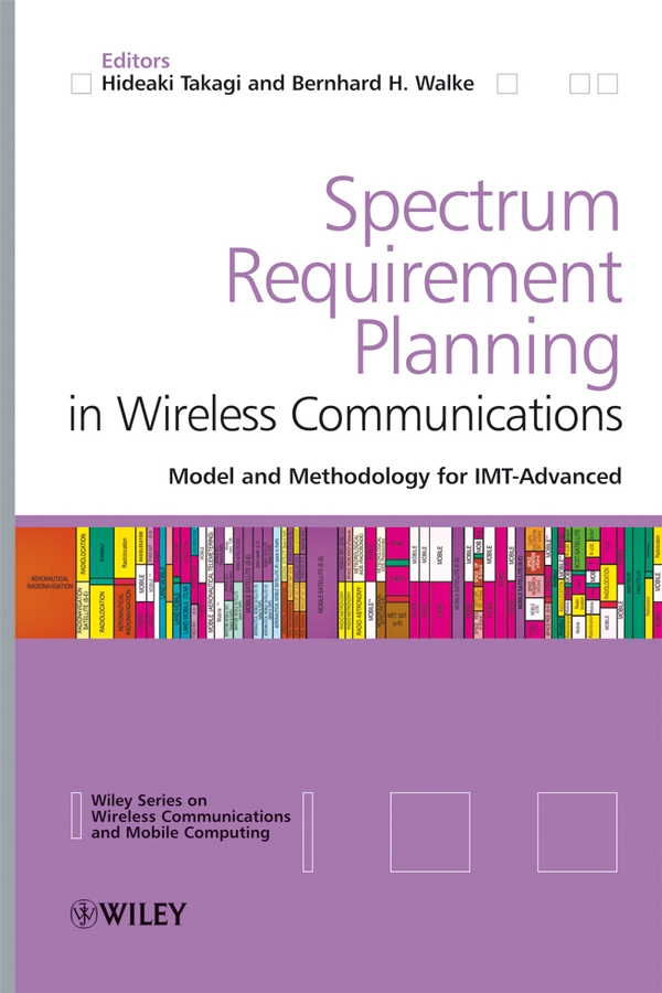 Spectrum Requirement Planning in Wireless Communications: Model and Methodology for IMT - Advanced(Wireless Communications and Mobile Computing)