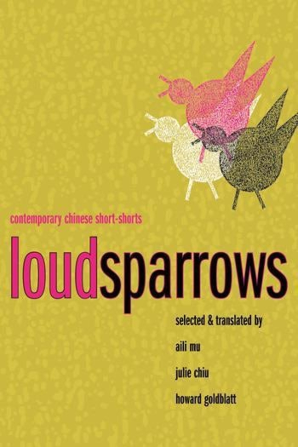 Loud Sparrows: Contemporary Chinese Short-Shorts(Weatherhead Books on Asia)