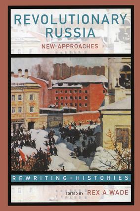Revolutionary Russia: New Approaches to the Russian Revolution of 1917(Rewriting Histories)