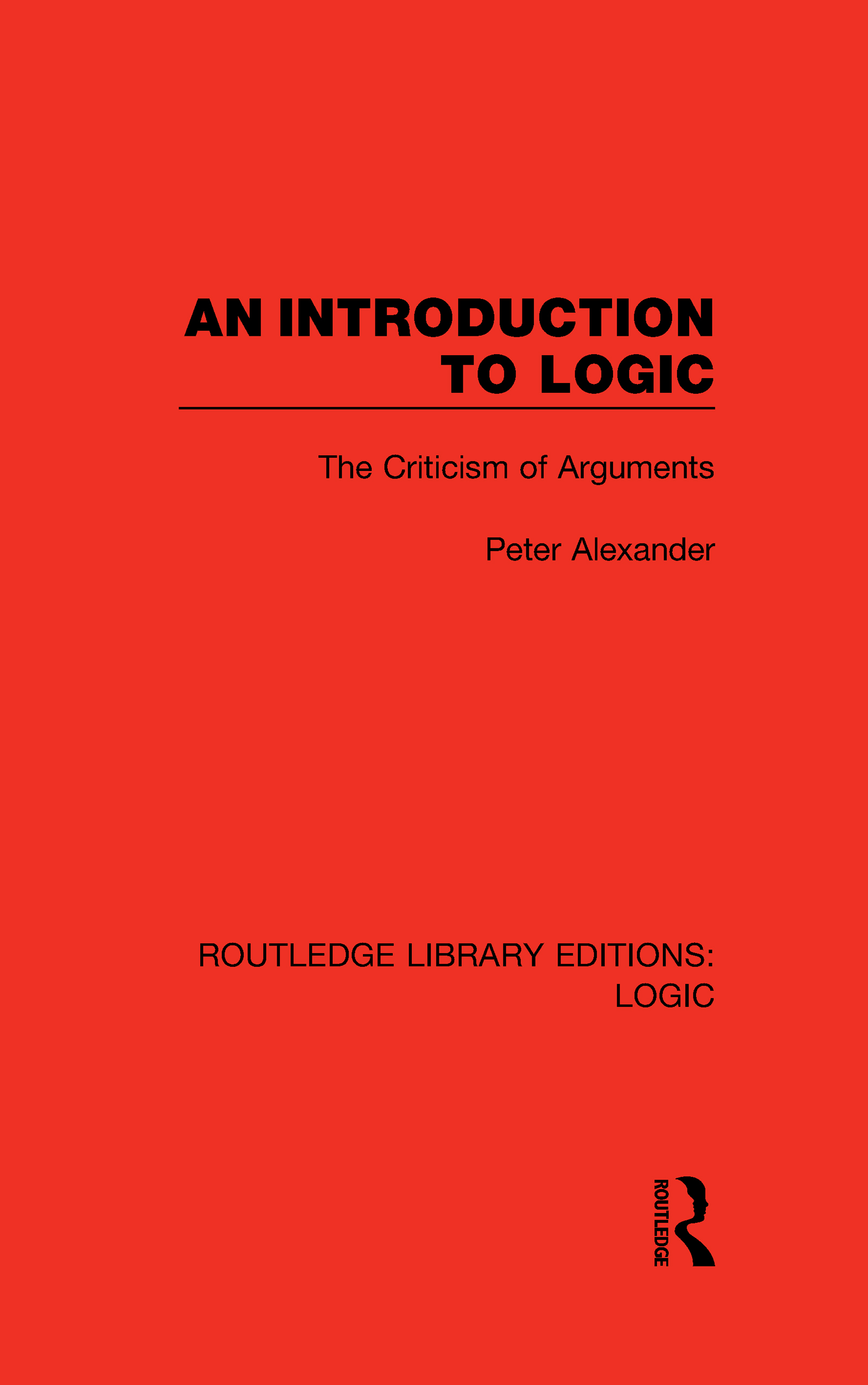 An Introduction to Logic: The Criticism of Arguments(Routledge Library Editions: Logic)