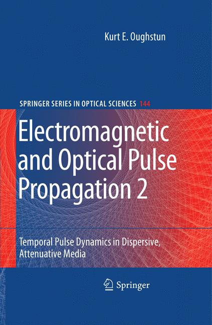Electromagnetic and Optical Pulse Propagation 2: Temporal Pulse Dynamics in Dispersive, Attenuative Media(144 Springer Series in Optical Sciences)