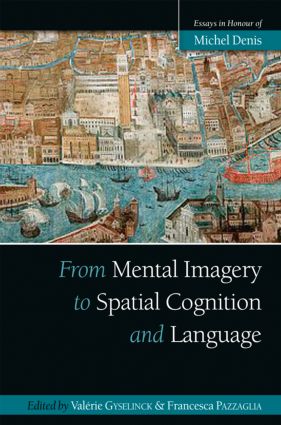 From Mental Imagery to Spatial Cognition and Language: Essays in Honour of Michel Denis(Psychology Press Festschrift Series)