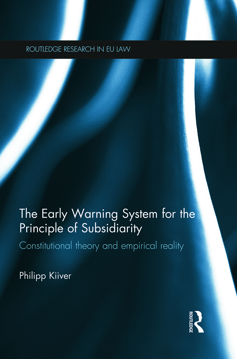 The Early Warning System for the Principle of Subsidiarity: Constitutional Theory and Empirical Reality(Routledge Research in EU Law)