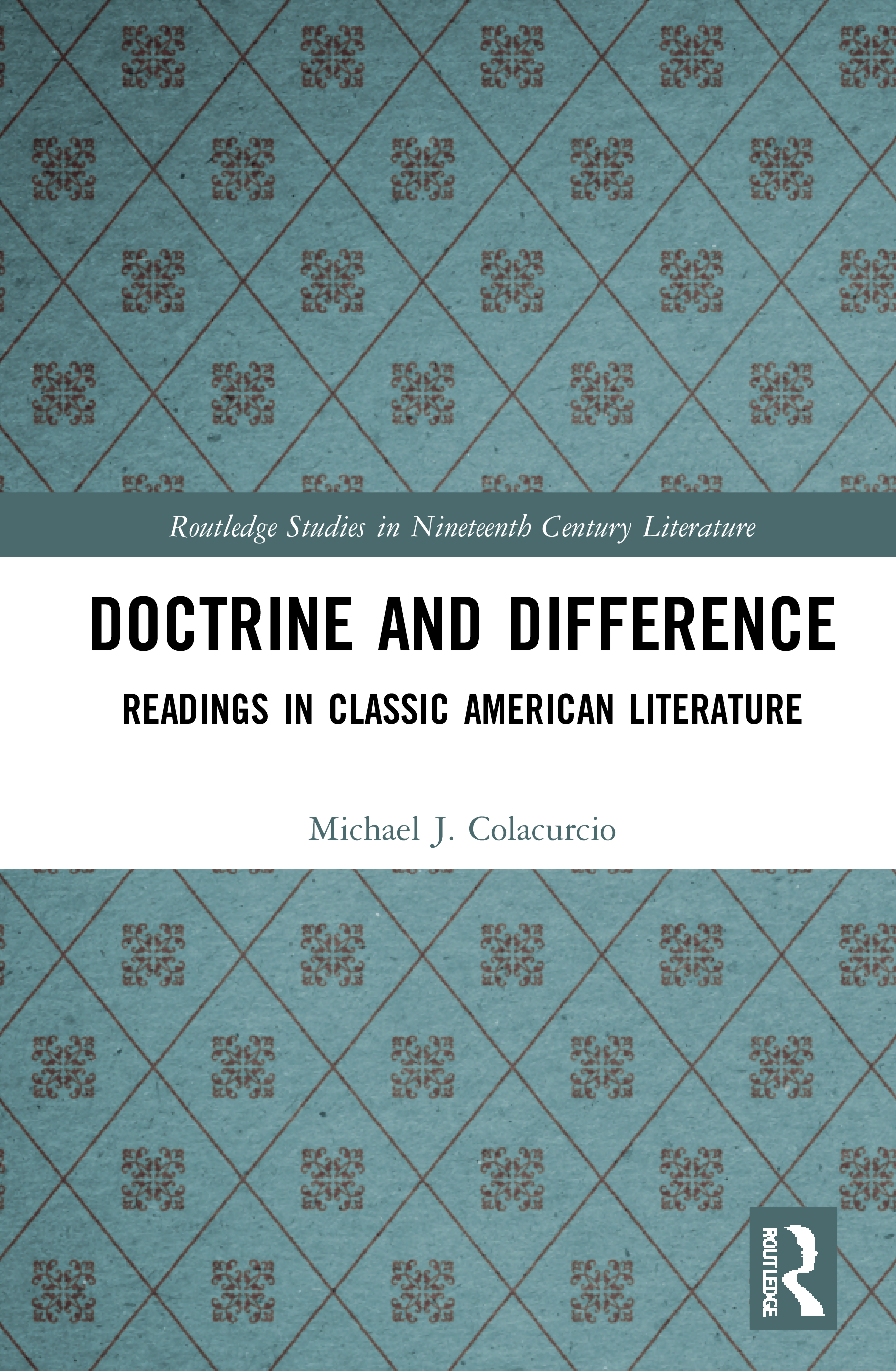 Doctrine and Difference: Readings in Classic American Literature(Routledge Studies in Nineteenth Century Literature)