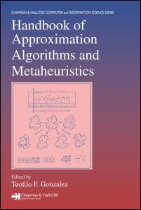 Handbook of Approximation Algorithms and Metaheuristics: (Chapman & Hall/CRC Computer and Information Science Series)
