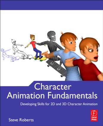 Character Animation Fundamentals: Developing Skills for 2D and 3D Character Animation