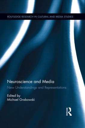 Neuroscience and Media: New Understandings and Representations(Routledge Research in Cultural and Media Studies)