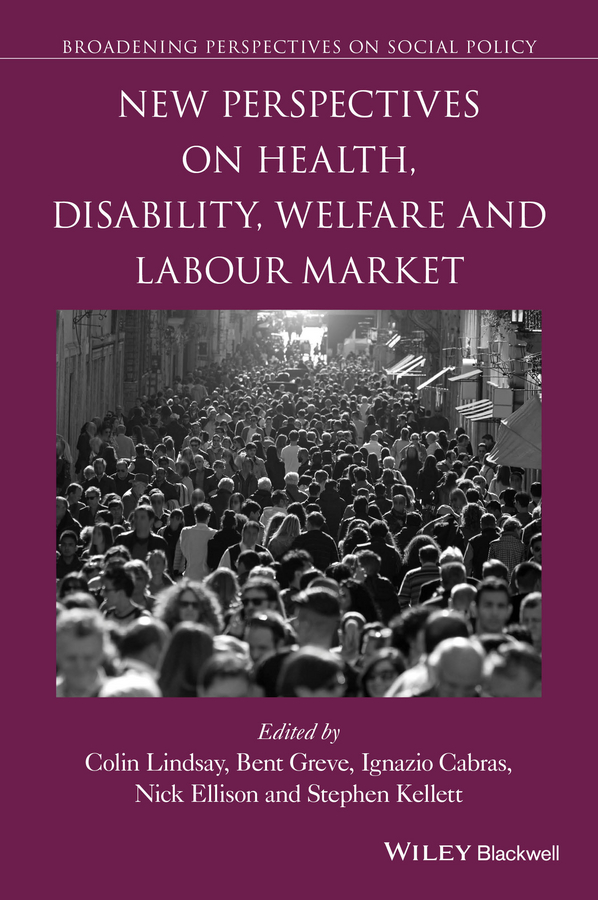 New Perspectives on Health, Disability, Welfare and the Labour Market: (Broadening Perspectives in Social Policy)