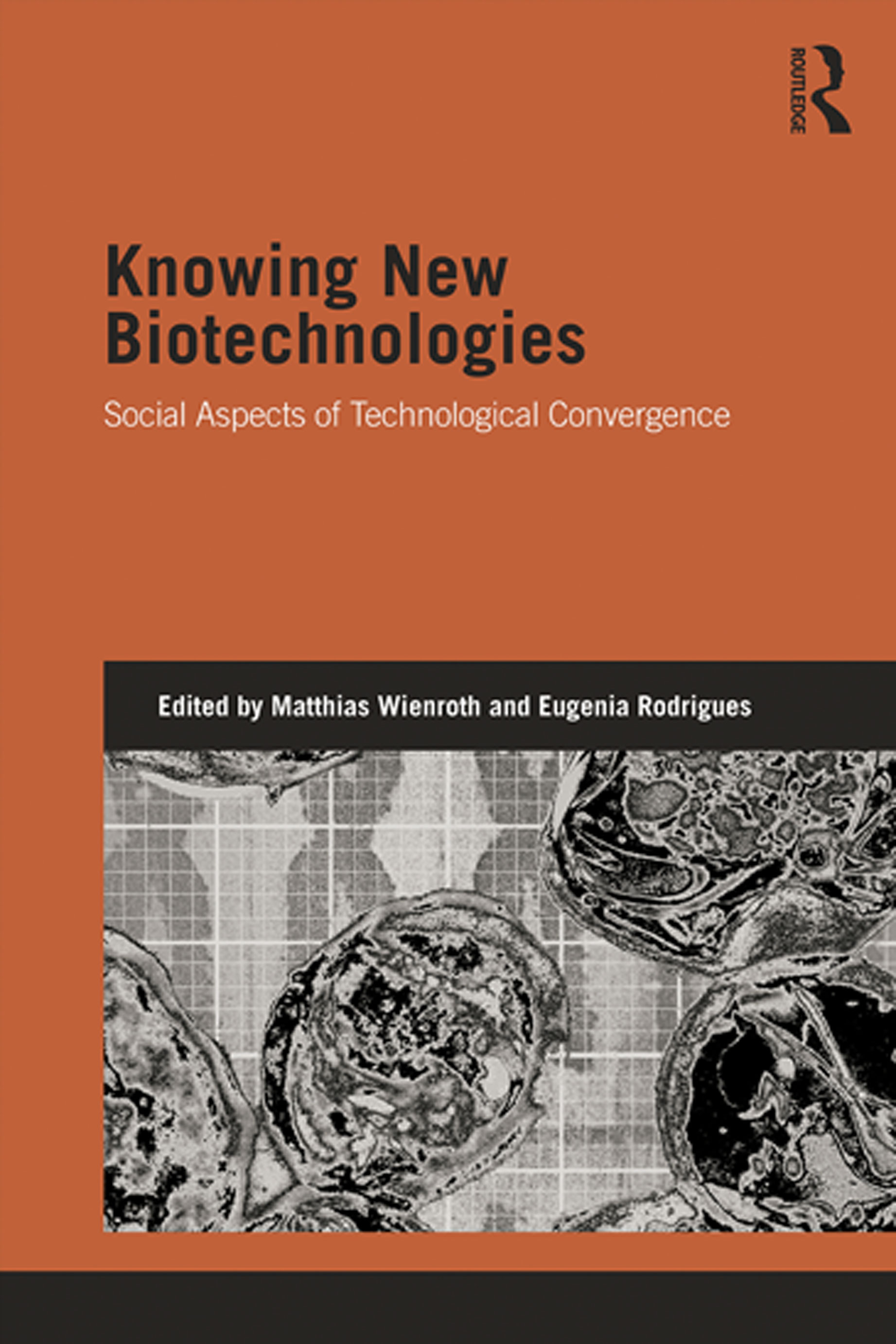 Knowing New Biotechnologies: Social Aspects of Technological Convergence(Genetics and Society)