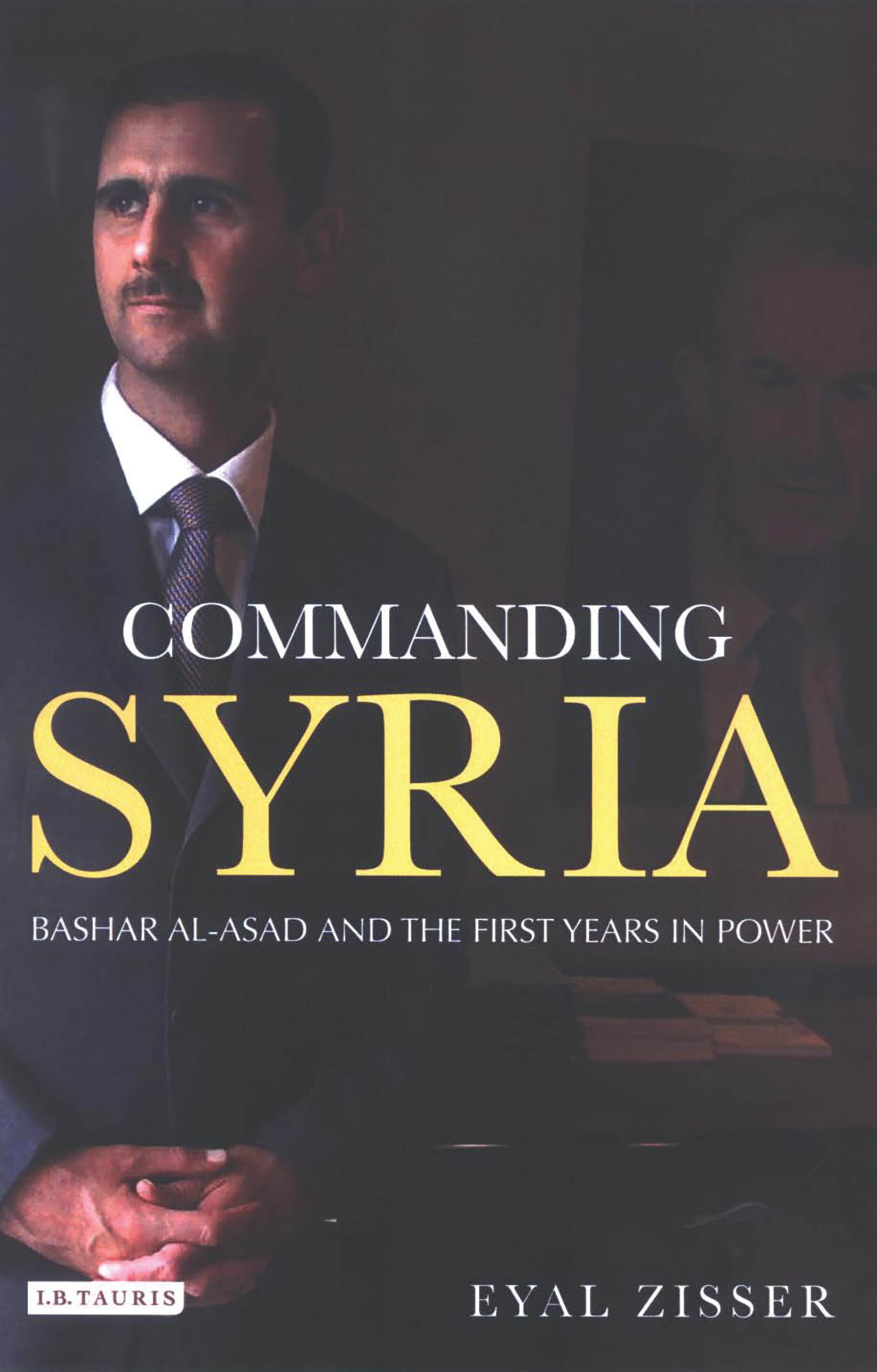 Commanding Syria: Bashar Al-Asad and the First Years in Power