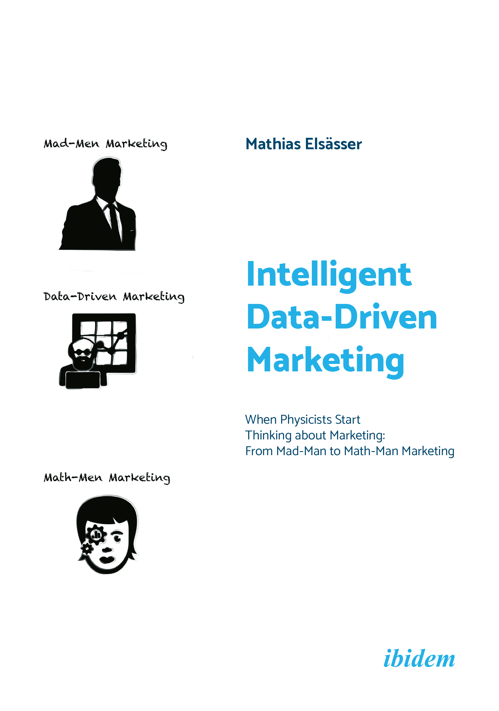 Intelligent Data-Driven Marketing: When Physicists Start Thinking about Marketing: From Mad-Man to Math-Man Marketing