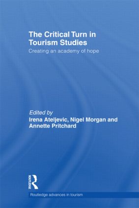 The Critical Turn in Tourism Studies: Creating an Academy of Hope(Advances in Tourism)