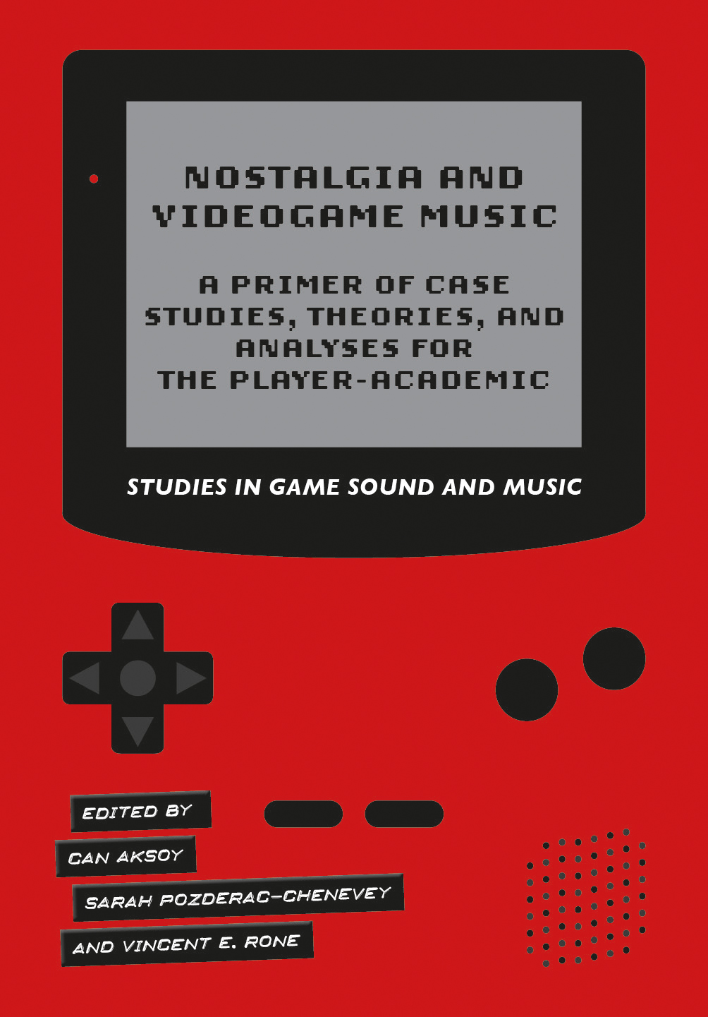 Nostalgia and Videogame Music: A Primer of Case Studies, Theories, and Analyses for the Player-Academic(Studies in Game Sound and Music)