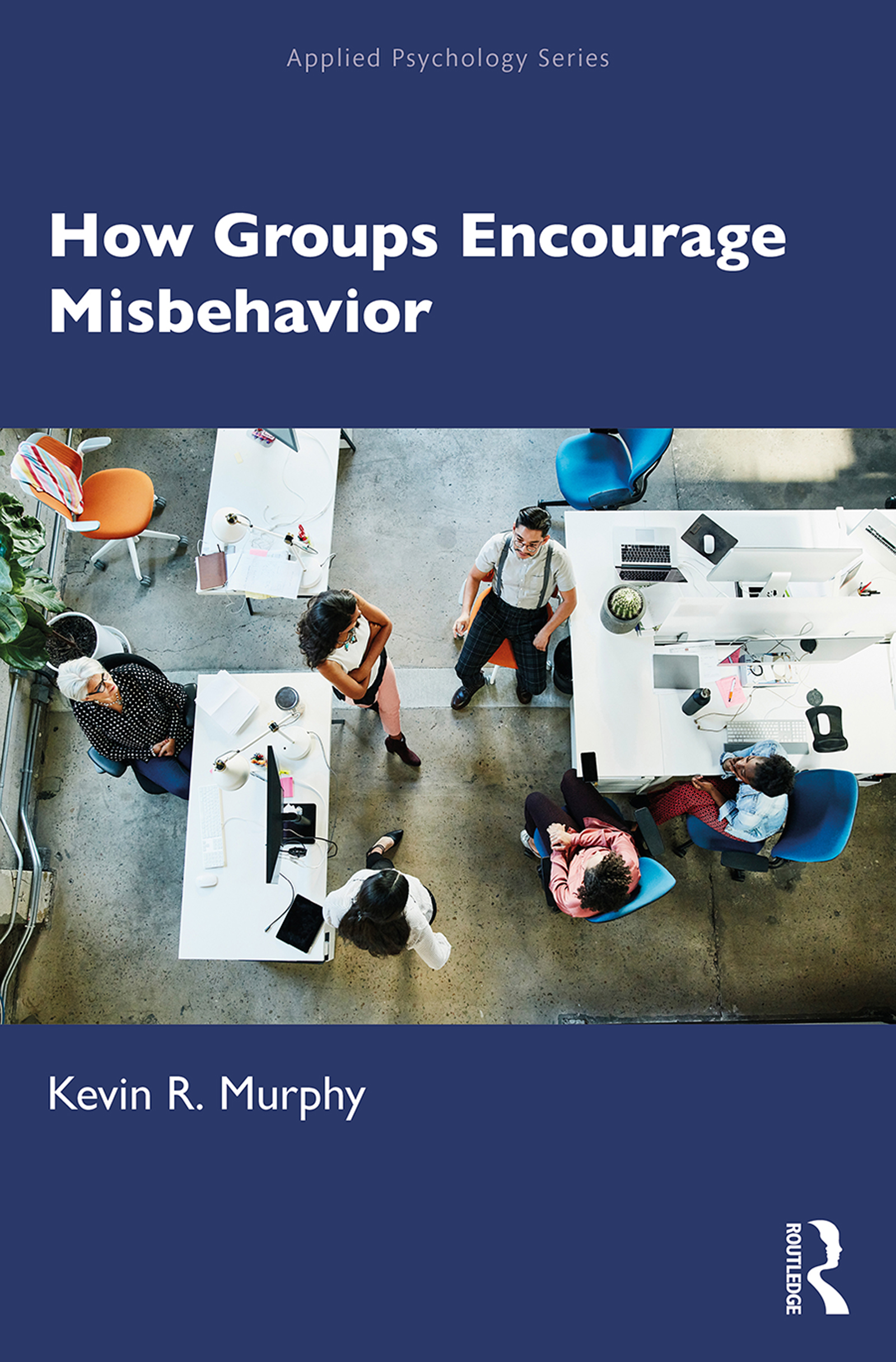 How Groups Encourage Misbehavior: (Applied Psychology Series)