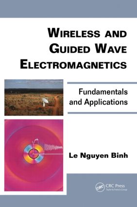 Wireless and Guided Wave Electromagnetics: Fundamentals and Applications(Optics and Photonics)
