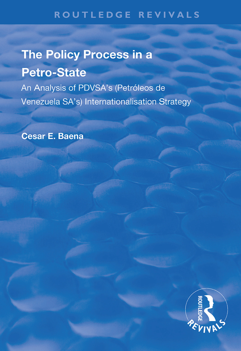 The Policy Process in a Petro-State: An Analysis of PDVSA's (Petróleos de Venezuela SA's) Internationalisation Strategy(Routledge Revivals)