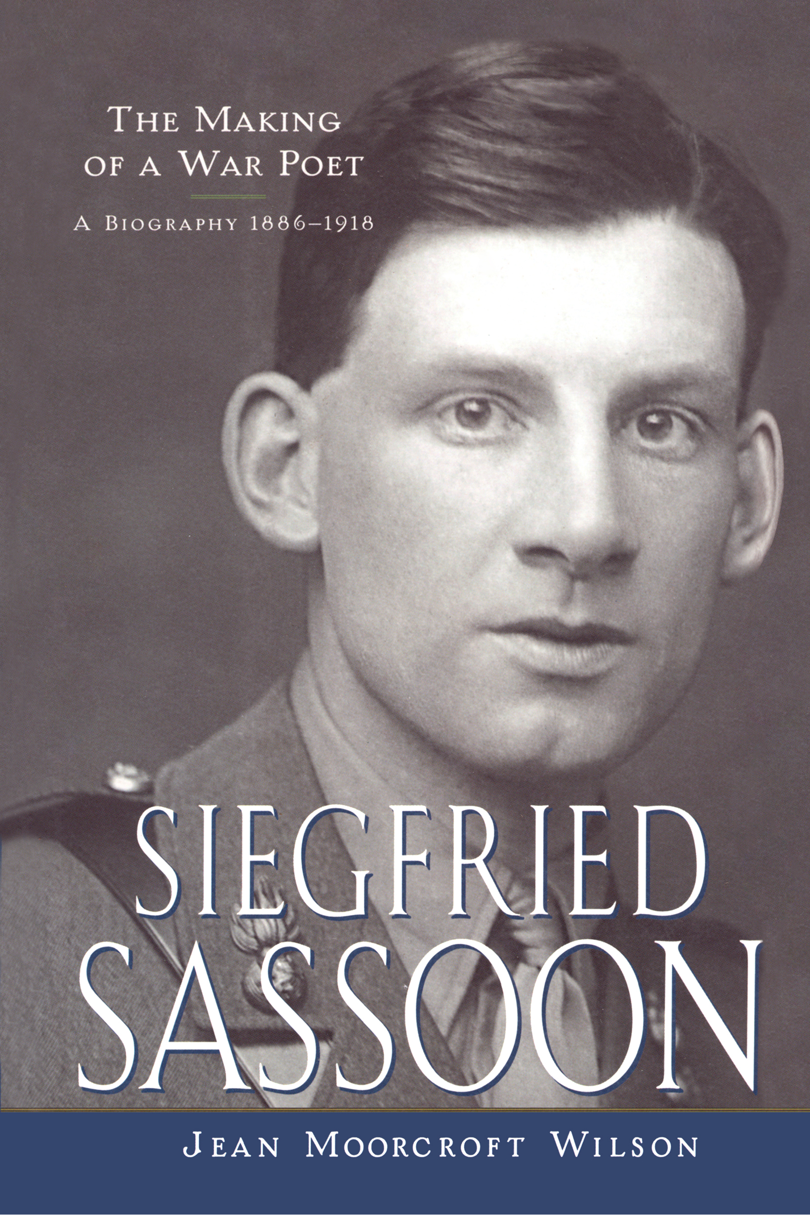 Siegfried Sassoon: The Making of a War Poet, A Biography (1886-1918)
