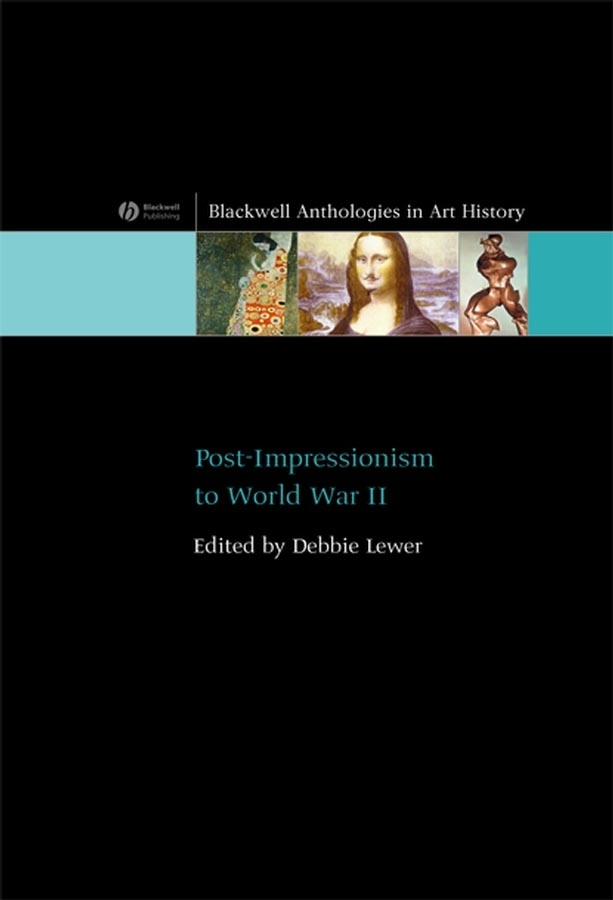 Post-Impressionism to World War II: (Blackwell Anthologies in Art History)